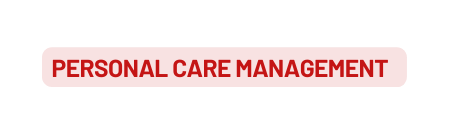 PERSONAL CARE MANAGEMENT